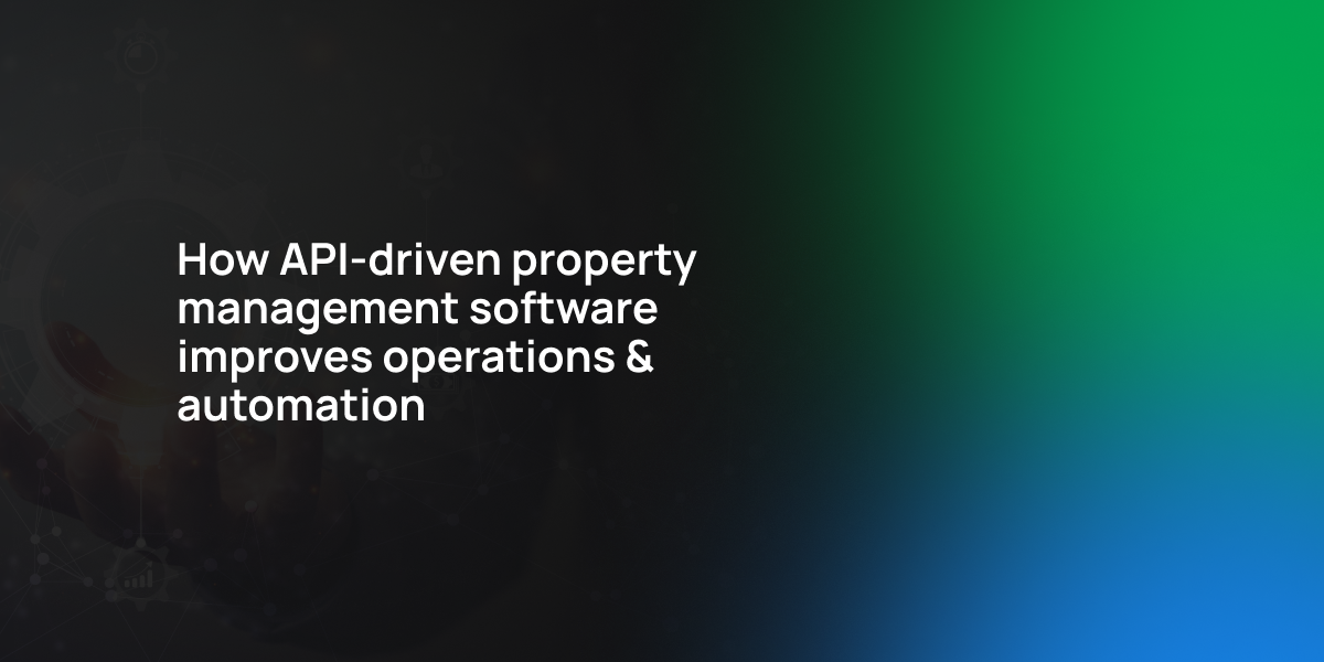 How API-driven property management software improves operations & automation